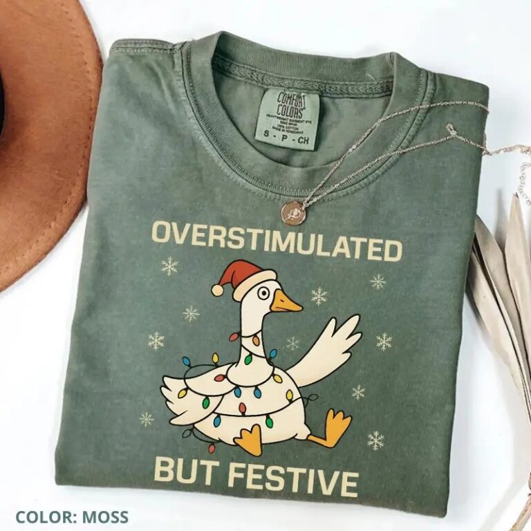Overstimulated But Festive Goose Christmas T shirt, sweatshirt, hoodie